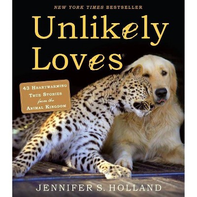 Unlikely Loves - (Unlikely Friendships) by  Jennifer S Holland (Paperback)