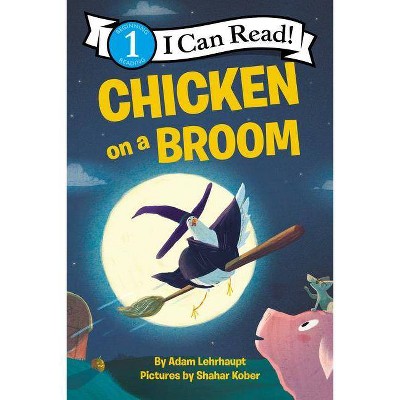 Chicken on a Broom - (I Can Read Level 1) by  Adam Lehrhaupt (Hardcover)