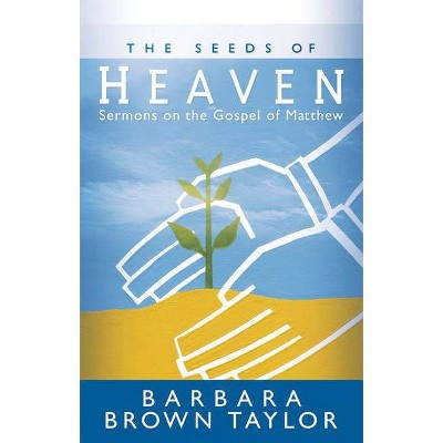 The Seeds of Heaven - by  Barbara Brown Taylor (Paperback)