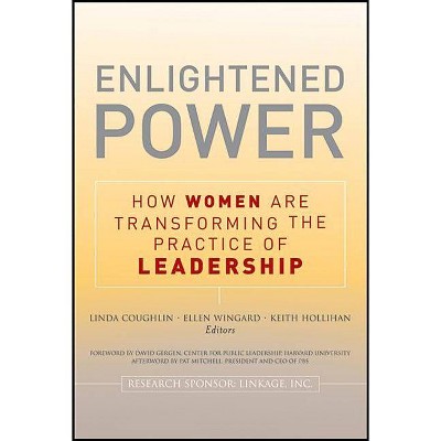 Enlightened Power: How Women Are Transforming the Practice of Leadership - by  Lin Coughlin & Ellen Wingard & Keith Hollihan (Paperback)