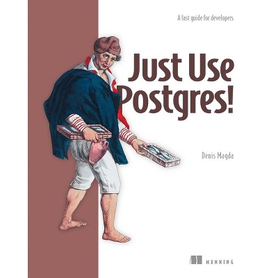 Just Use Postgres! - by  Denis Magda (Paperback)