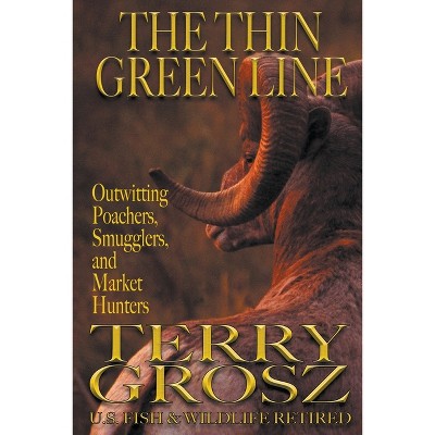The Thin Green Line - by  Terry Grosz (Paperback)