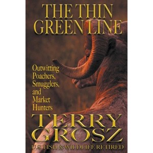 The Thin Green Line - by  Terry Grosz (Paperback) - 1 of 1