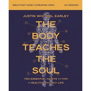 The Body Teaches the Soul Bible Study Guide Plus Streaming Video - by  Justin Whitmel Earley (Paperback) - 1 of 1