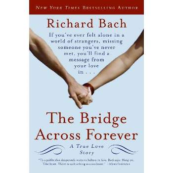 The Bridge Across Forever - by  Richard Bach (Paperback)