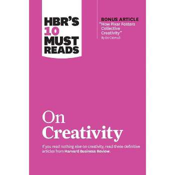 Hbr's 10 Must Reads on Creativity (with Bonus Article How Pixar Fosters Collective Creativity by Ed Catmull) - (HBR's 10 Must Reads) (Paperback)