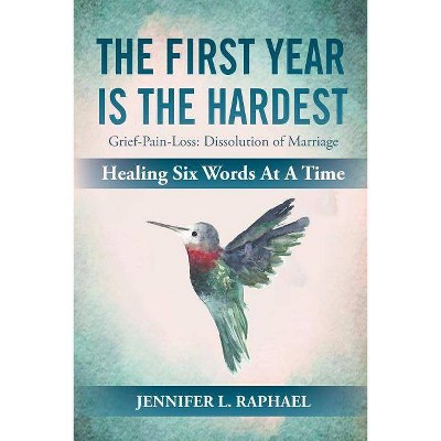 The First Year Is The Hardest - by  Jennifer L Raphael (Paperback)