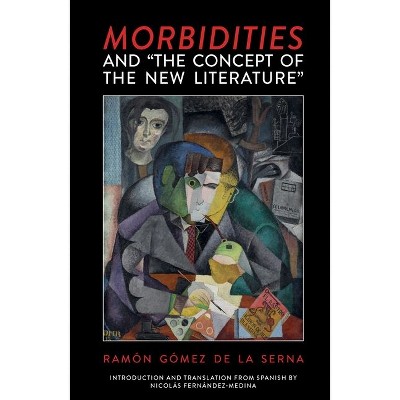 Morbidities and the Concept of the New Literature - (Clemson University Press: Modernist Constellations) by  Nicolás Fernández-Medina (Hardcover)