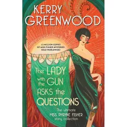 Lady with the Gun Asks the Questions - (Phryne Fisher Mysteries) by Kerry Greenwood