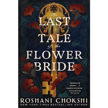 The Last Tale of the Flower Bride - by  Roshani Chokshi (Paperback)