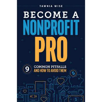 Become a Nonprofit Pro - by  Tawnia Wise (Paperback)