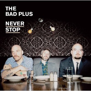 The Bad Plus - Never Stop (CD) - 1 of 1