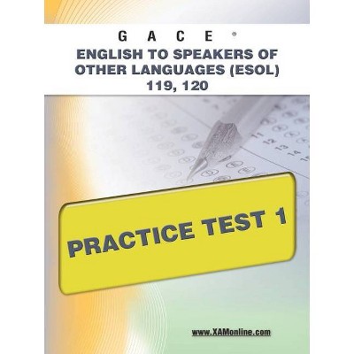 Gace English to Speakers of Other Languages (Esol) 119, 120 Practice Test 1 - by  Sharon A Wynne (Paperback)