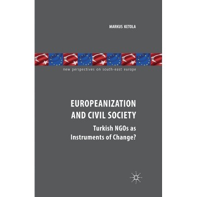 Europeanization and Civil Society - (New Perspectives on South-East Europe) by  M Ketola (Paperback)