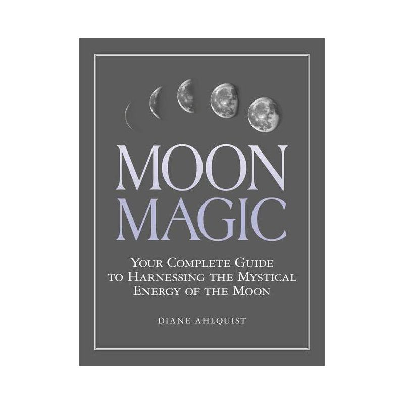 Moon Magic - (Moon Magic, Spells, & Rituals) by  Diane Ahlquist (Paperback), 1 of 4