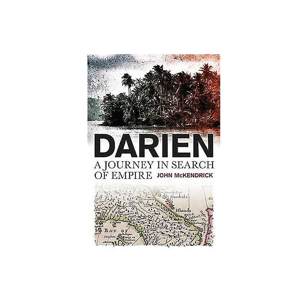 ISBN 9781780275031 product image for Darien : A Journey in Search of Empire - by John Mckendrick (Paperback) | upcitemdb.com