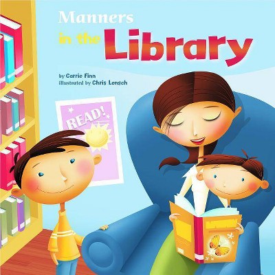 Manners in the Library - (Way to Be! Manners (Paperback)) by  Carrie Finn (Paperback)