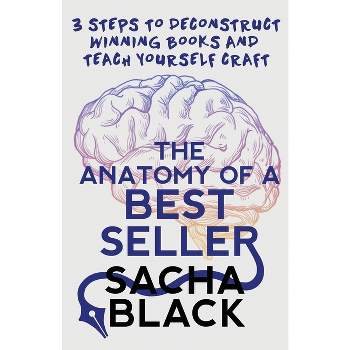 The Anatomy of a Best Seller - (Better Writers) by  Sacha Black (Paperback)