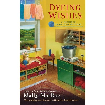 Dyeing Wishes - (Haunted Yarn Shop Mystery) by  Molly MacRae (Paperback)