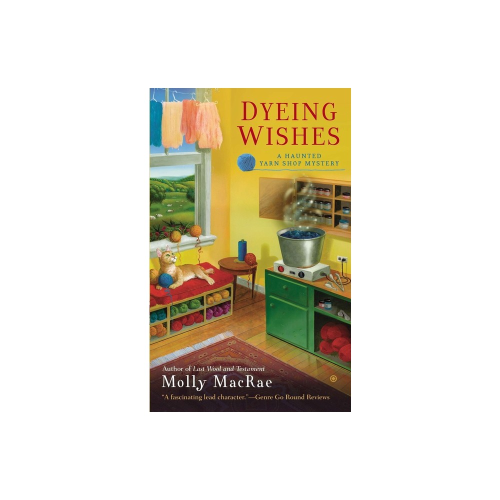 Dyeing Wishes - (Haunted Yarn Shop Mystery) by Molly MacRae (Paperback)