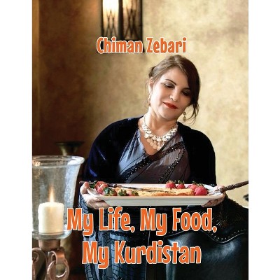 My Life, My Food, My Kurdistan - by  Chiman Zebari (Paperback)