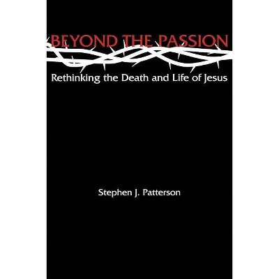 Beyond the Passion - by  Stephen J Patterson (Paperback)