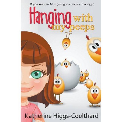 Hanging With My Peeps - by  Kathryn Higgs-Coulthard (Paperback)