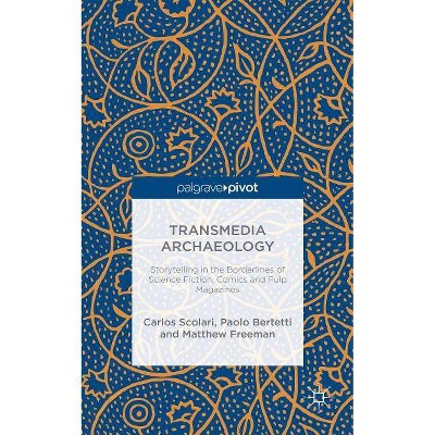 Transmedia Archaeology - by  C Scolari & P Bertetti & M Freeman (Hardcover)