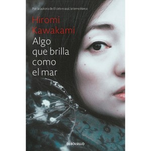 Algo Que Brilla Como El Mar / Something That Glitters Like the Sea - by  Hiromi Kawakami (Hardcover) - 1 of 1
