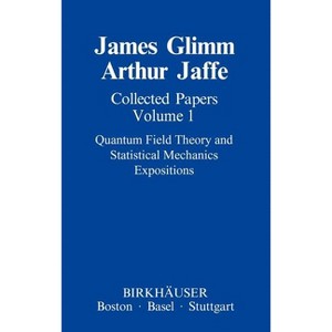 Collected Papers Vol.1: Quantum Field Theory and Statistical Mechanics - (Contemporary Physicists) by  James Glimm & Arthur Jaffe (Hardcover) - 1 of 1
