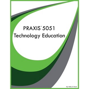 PRAXIS 5051 Technology Education - by  Holly Z Grant (Paperback) - 1 of 1