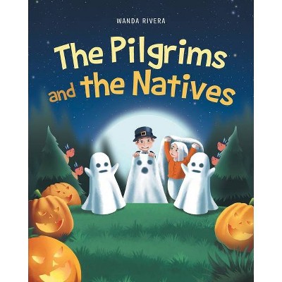 The Pilgrims and the Natives - by  Wanda Rivera (Paperback)