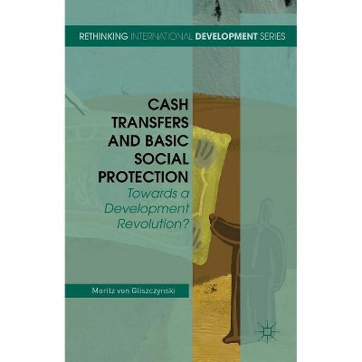 Cash Transfers and Basic Social Protection - (Rethinking International Development) by  Moritz Von Gliszczynski (Hardcover)