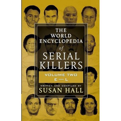 The World Encyclopedia Of Serial Killers - (The World Encyclopedia of Serial Killers) by  Susan Hall (Paperback)