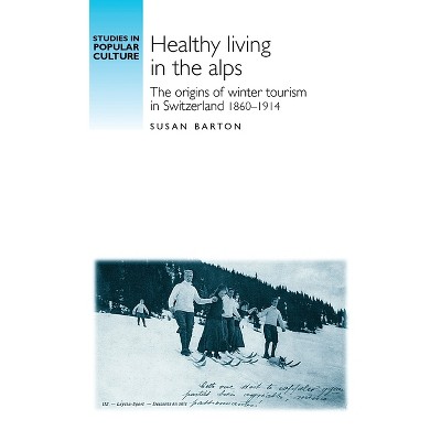 Healthy Living in the Alps - (Studies in Popular Culture) by  Susan Barton (Paperback)