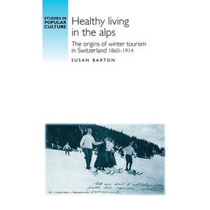 Healthy Living in the Alps - (Studies in Popular Culture) by  Susan Barton (Paperback) - 1 of 1