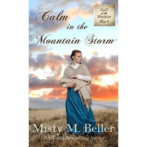 Calm in the Mountain Storm - (Call of the Rockies) by  Misty M Beller (Hardcover) - 1 of 1