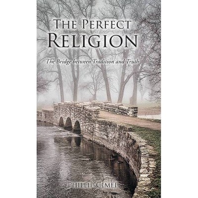 The Perfect Religion - by  Phillip Cimei (Hardcover)