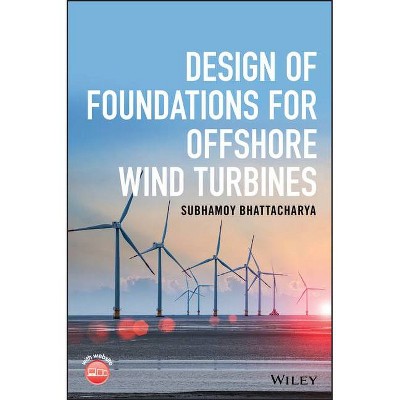 Design of Foundations for Offshore Wind Turbines - by  Subhamoy Bhattacharya (Hardcover)