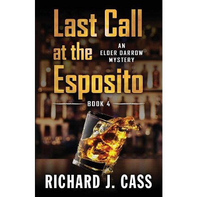 Last Call at the Esposito - (Elder Darrow Mystery) by  Richard J Cass (Paperback)