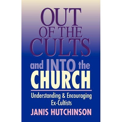 Out of the Cults and Into the Church - by  Janis Hutchinson (Paperback)