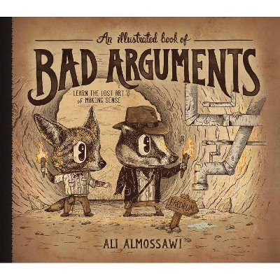 An Illustrated Book of Bad Arguments - by  Ali Almossawi (Hardcover)