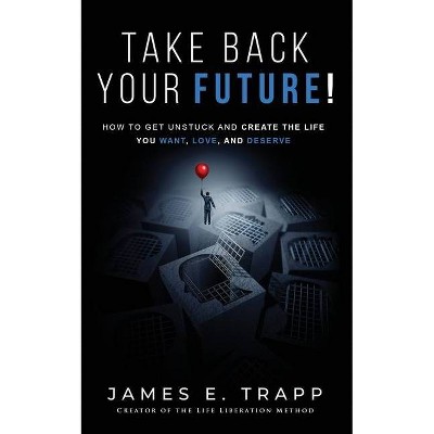 Take Back Your Future! - by  James E Trapp (Paperback)