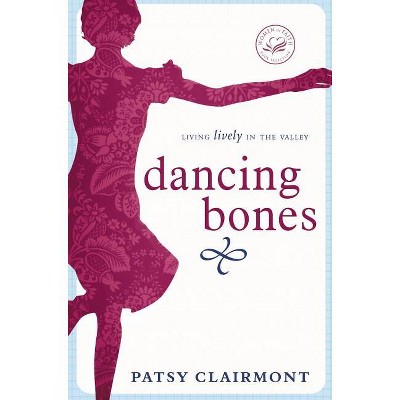 Dancing Bones - (Women of Faith (Thomas Nelson)) by  Patsy Clairmont (Paperback)