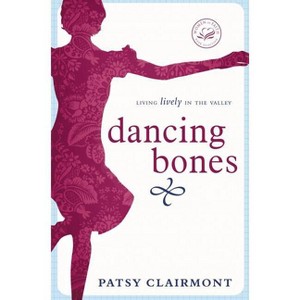 Dancing Bones - (Women of Faith (Thomas Nelson)) by  Patsy Clairmont (Paperback) - 1 of 1