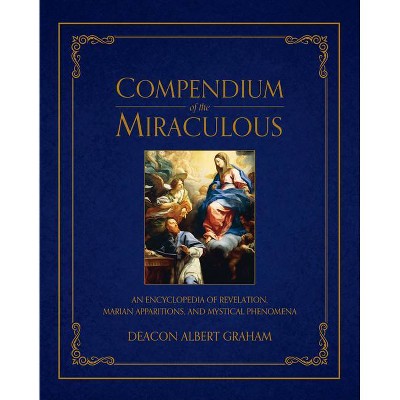 Compendium of the Miraculous - by  Albert E Graham (Hardcover)