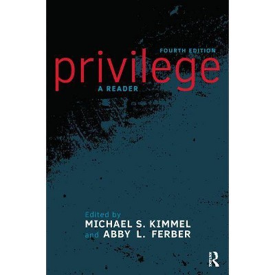 Privilege - 4th Edition by  Michael S Kimmel & Abby L Ferber (Paperback)