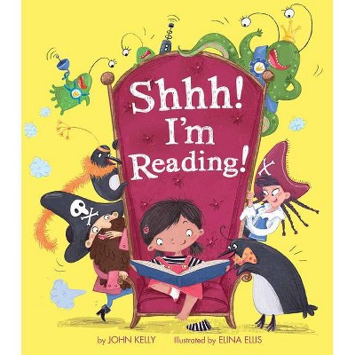 Shhh! I'm Reading! - by  John Kelly (Hardcover)