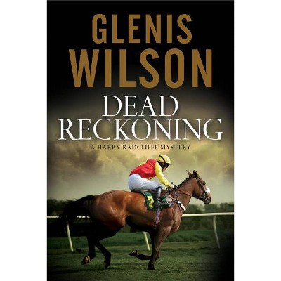 Dead Reckoning - (Harry Radcliffe Mystery) by  Glenis Wilson (Hardcover)