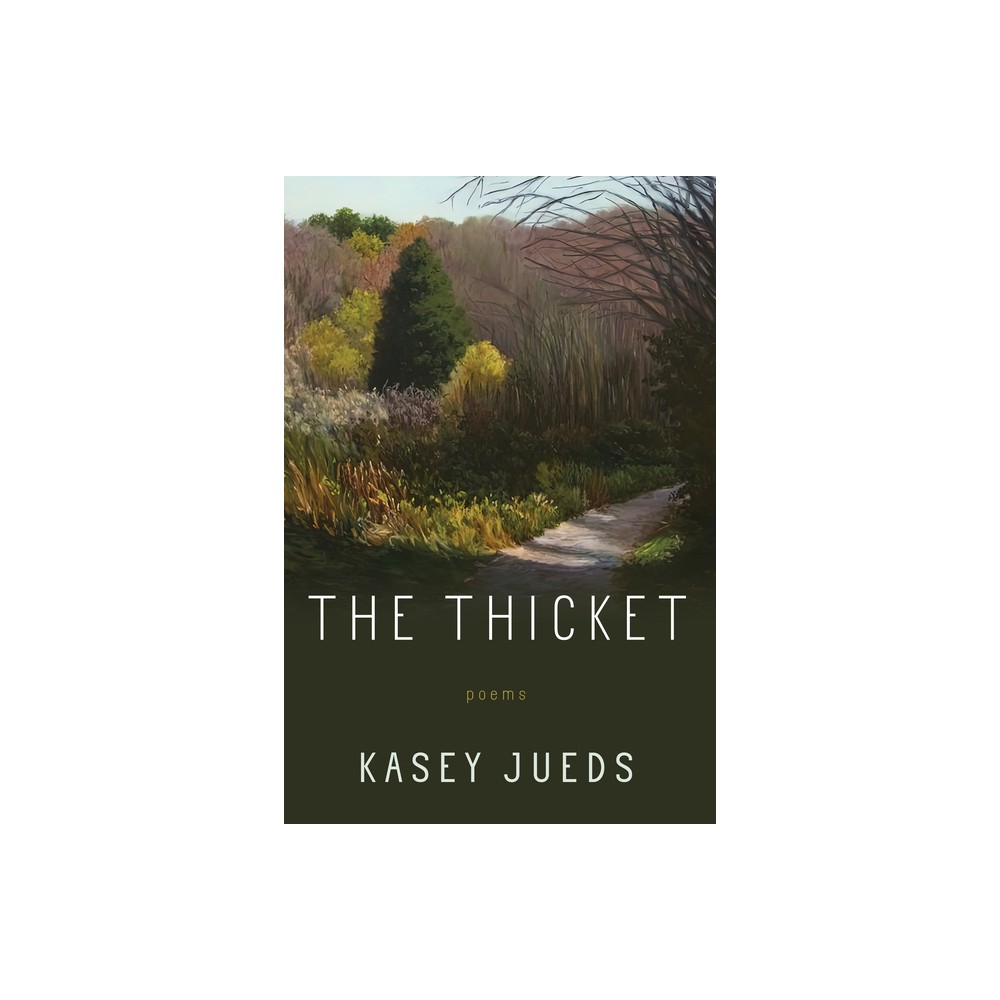 The Thicket - (Pitt Poetry) by Kasey Jueds (Paperback)